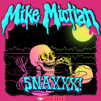 SNAXXX by Mike Mictlan